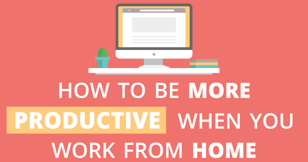 How to be more productive working from home