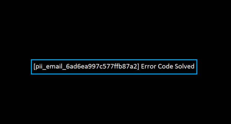 [pii_email_6ad6ea997c577ffb87a2] Error Code Solved
