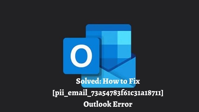 How to fix outlook [pii_email_73a54783f61c31a18711] error