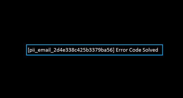 [pii_email_2d4e338c425b3379ba56] Error Code Solved
