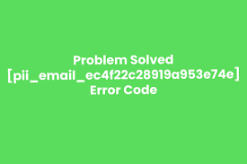 [pii_email_ec4f22c28919a953e74e] Error Code Solution