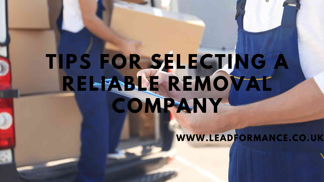 Tips for selecting a reliable removal company